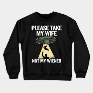 Please Take My Wife Not My Wiener Funny Dachshund Crewneck Sweatshirt